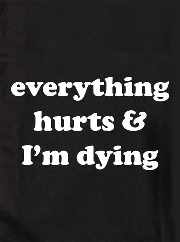 everything hurts & I'm dying Kids T-Shirt