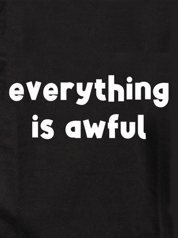 everything is awful Kids T-Shirt