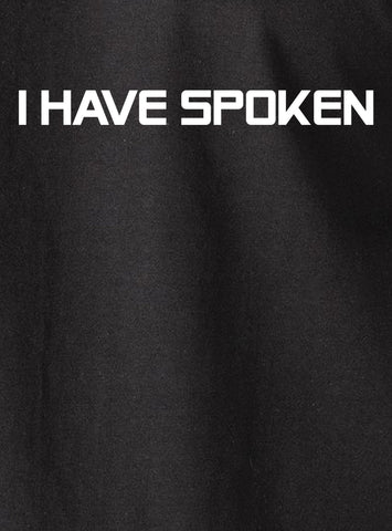 I Have Spoken T-Shirt - Five Dollar Tee Shirts