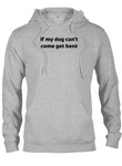 if my dog can’t come get bent T-Shirt