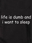 La vie est stupide et je veux dormir T-Shirt