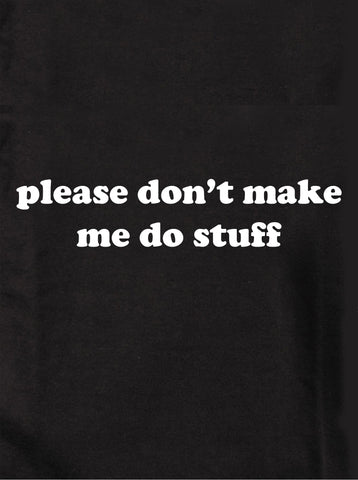 please don’t make me do stuff Kids T-Shirt