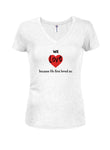We Love because He first loved us Juniors V Neck T-Shirt